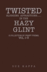 Image for Twisted slogging apparitions... in the hazy glint: a collection of &#39;crispy&#39; poems.