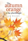 Image for The Autumn Orange of the Afterthought