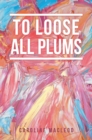 Image for To Loose All Plums