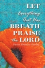 Image for Let everything that has breath praise the lord