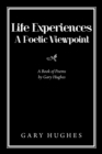 Image for Life experiences a poetic viewpoint  : a book of poems by Gary Hughes