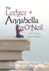 Image for The ledger of Annabella O&#39;Neil  : ad melius inquirendum