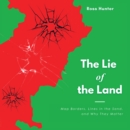 Image for The Lie of the Land: Map Borders, Lines in the Sand, and Why They Matter