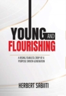 Image for Young and Flourishing : A Rising Fearless Crop of a Purpose Driven Generation