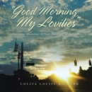 Image for &quot;Good Morning My Lovilies&quot;: Inspiration Affirmation of Peace Blessings Love and Light