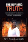 Image for The Burning Truth : One Pastors Story of Rejection, Reflection and Renewal as a Victim of Church Arson