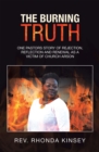 Image for Burning Truth: One Pastors Story of Rejection, Reflection and Renewal as a Victim of Church Arson