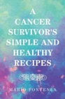 Image for A Cancer Survivor&#39;s Simple and Healthy Recipes