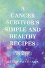 Image for A Cancer Survivor&#39;s Simple and Healthy Recipes