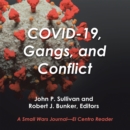 Image for Covid-19, Gangs, and Conflict: A Small Wars Journal-El Centro Reader
