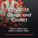 Image for Covid-19, Gangs, and Conflict : A Small Wars Journal-El Centro Reader