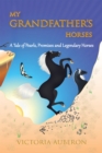 Image for My Grandfather&#39;s Horses: A Tale of Pearls, Promises and Legendary Horses