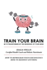 Image for Train Your Brain: Be Ye Transformed by the Renewing of Your Mind