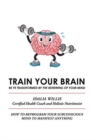 Image for Train Your Brain : Be Ye Transformed by the Renewing of Your Mind