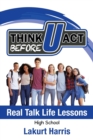 Image for Think Before U Act High School : Real Talk Life Lessons