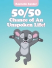 Image for 50/50 Chance of an Unspoken Life!