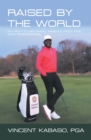 Image for Raised by the World: My Path to Becoming Zambia&#39;s First Pga Golf Professional