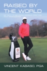 Image for Raised by the World : My Path to Becoming Zambia&#39;s First Pga Golf Professional