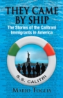 Image for They Came By Ship : The Stories of the Calitrani Immigrants in America: The Stories of the Calitrani Immigrants in America