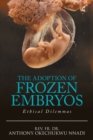 Image for The Adoption of Frozen Embryos : Ethical Dilemmas