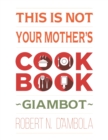Image for This Is Not Your Mother&#39;s Cookbook