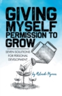 Image for Giving Myself Permission to Grow: Seven Solutions for Personal Development