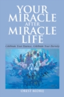 Image for Your Miracle After Miracle Life  Celebrate Your Essence, Celebrate Your Eternity