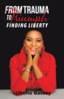 Image for From Trauma to Triumph: Finding Liberty