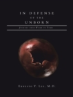 Image for In Defense of the Unborn: Journey from Womb to Tomb