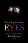 Image for Breathing Between Eyes : Wise Warriorship Within Joshua Rosario Vol. Ii