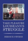 Image for Take Pleasure Louiseann&#39;s Struggle