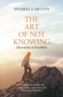 Image for Art of Not Knowing: Uncertainty as Possibility