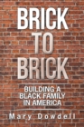 Image for Brick to Brick : Building a Black Family in America