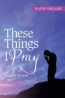 Image for These Things I Pray : Songs of the Soul