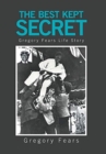 Image for The Best Kept Secret : Gregory Fears Life Story