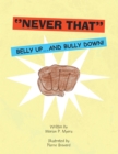 Image for &#39;&#39;Never That&#39;&#39;: Belly Up....And Bully Down!
