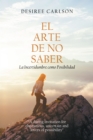 Image for El Arte De No Saber: La Incertidumbre Como Posibilidad