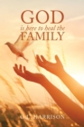 Image for God Is Here to Heal the Family