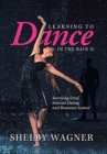 Image for Learning to Dance in the Rain Ii : Surviving Grief, Internet Dating and Romance Scams!