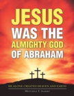 Image for Jesus Was the Almighty God of Abraham