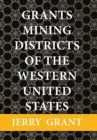 Image for Grants Mining Districts of the Western United States : Volume 1