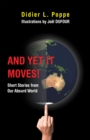 Image for And Yet It Moves!: Short Stories from Our Absurd World