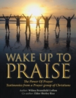 Image for Wake up to Praise: The Power of Prayer Testimonies from a Prayer Group of Christians