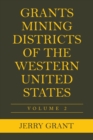 Image for Grants Mining Districts of the Western United States : Volume 2