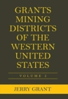 Image for Grants Mining Districts of the Western United States : Volume 2