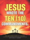 Image for Jesus Wrote The Ten (10) Commandments. : (He Abolished None At Calvary)