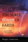 Image for To Slip The Surly Bonds Of Earth : Book Four Redemption