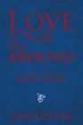 Image for Love Is All Around : A Collection Of Short Stories