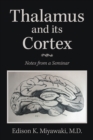 Image for Thalamus And Its Cortex : Notes From A Seminar