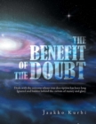Image for The Benefit of the Doubt: Deals With the Universe Whose True Description Has Been Long Ignored and Hidden Behind the Curtain of Money and Glory